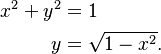 
\begin{align}
x^2 + y^2 &= 1 \\
y &= \sqrt{1 - x^2}.
\end{align}
