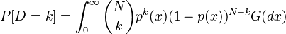 
P[D=k] = \int_{0}^{\infty} \binom{N}{k} p^k(x) (1 - p(x))^{N-k} G(dx)
