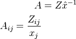 
    \begin{align}
        A & = Z\hat{x}^{-1} \\
        A_{ij} = \frac{Z_{ij}}{x_j}
    \end{align}
