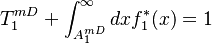
T^{mD}_1 + \int^{\infty}_{A^{mD}_1} dx f_{1}^{*}(x)  = 1
