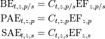 
\begin{align}
\mbox{BE}_{t, z, p/s} &=  C_{t, z, p/s}  \mbox{EF}_{z, p/s} \\ 
\mbox{PAE}_{t, z, p} &=  C_{t, z, p}  \mbox{EF}_{z, p} \\ 
\mbox{SAE}_{t, z, s} &=  C_{t, z, s}  \mbox{EF}_{z, s} \\ 
\end{align}

