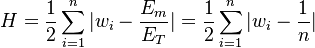 
H = \frac{1}{2}   \sum^{n}_{i=1} | w_i - \frac{E_m}{E_T} |  = \frac{1}{2}   \sum^{n}_{i=1} | w_i - \frac{1}{n} |
