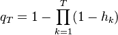 q_T = 1 - \prod_{k=1}^{T} (1 - h_k) 