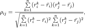 
\rho_{ij}  = \frac{\sum\limits_{k=1}^n (r^k_i - \bar{r_i})  (r^k_j - \bar{r_j})}
            {\sqrt{\sum\limits_{k=1}^n (r^k_i - \bar{r_i})^2  \sum\limits_{k=1}^n (r^k_j - \bar{r_j})^2}},
