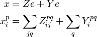 
    \begin{align}
        x & = Z e + Y e  \\
        x^{p}_{i} & = \sum_{jq} Z^{pq}_{ij}    + \sum_{q} Y^{pq}_{i}
    \end{align}
