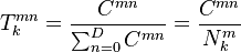 
T^{mn}_{k} = \frac{C^{mn}}{ \sum_{n=0}^{D} C^{mn}} = \frac{C^{mn}}{N^{m}_{k}} 
