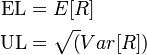 
\begin{align}
\mbox{EL} & =  E[R] \\
\mbox{UL} & =  \sqrt(Var[R])
\end{align}
