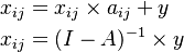 
\begin{align}
x_{ij} & = x_{ij} \times  a_{ij} + y \\
x_{ij} & = (I - A)^{-1} \times y
\end{align}
